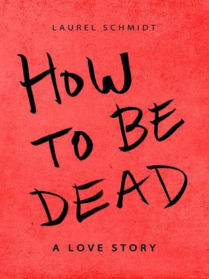 cover image of How to Be Dead—-A Love Story